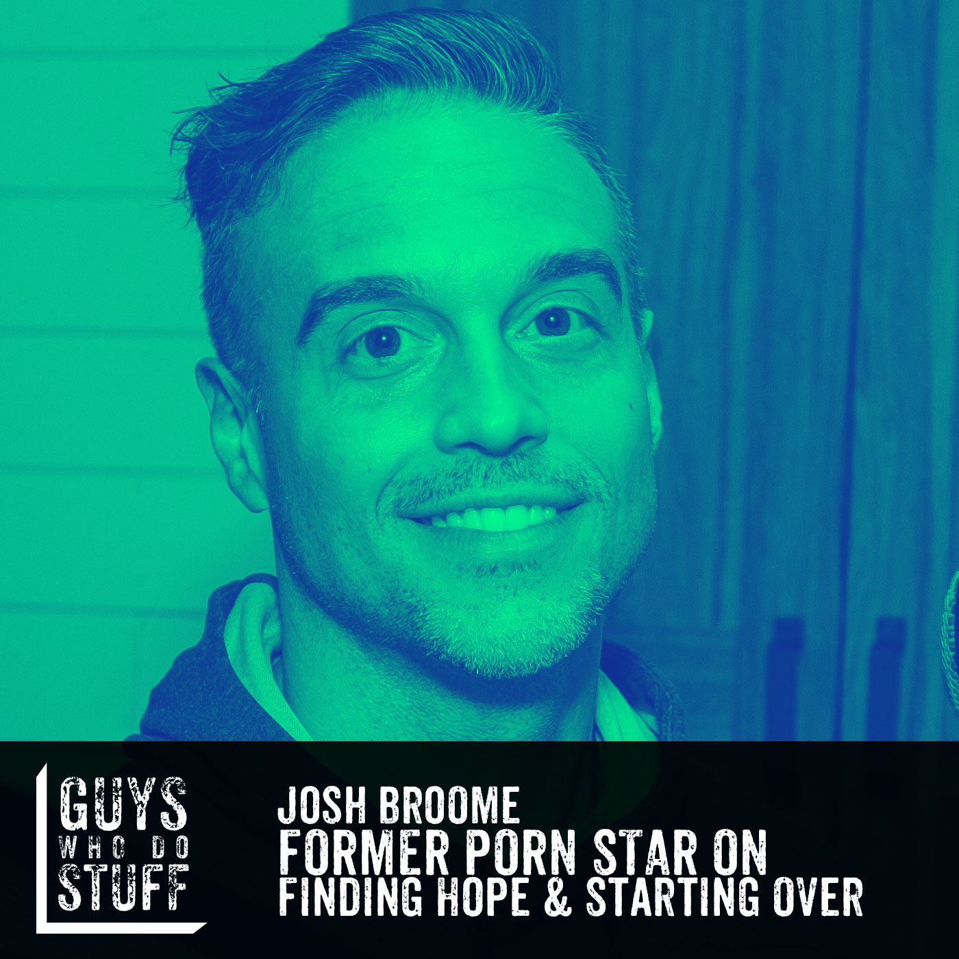 Josh Porn - Josh Broome - Former Porn Star on Finding Hope and Starting Over - Guys Who  Do Stuff