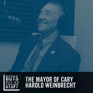 Mayor of Cary Harold Weinbrecht on the guys who do stuff podcast